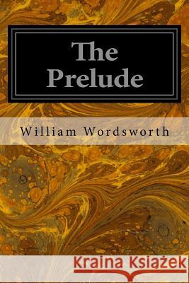 The Prelude William Wordsworth 9781496163172 Createspace