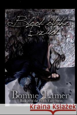 Blood of the Exiled: Book 10 of the Witch Fairy Series Bonnie Lamer 9781496164315 Createspace