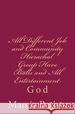 All Different Job and Community Hierachal Group Have Balls and All Entertainment: God Marcia Batiste 9781496164391 Createspace