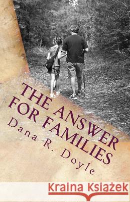 The Answer for Families Dana R. Doyle 9781496164506 Createspace