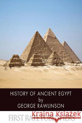 History of Ancient Egypt George Rawlinson 9781496165404 Createspace