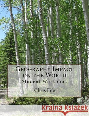 Geography Impact on the World: Student Workbook Chris Fife 9781496165480 Createspace