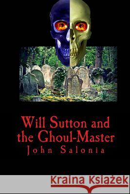 Will Sutton and the Ghoul-Master John Salonia Howard Mertin 9781496165787 Createspace