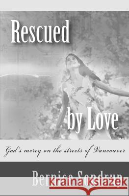 Rescued By Love: God's mercy on the streets of Vancouver Morano, Jo 9781496166234 Createspace