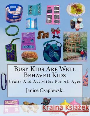 Busy Kids Are Well Behaved Kids Janice Czaplewski Janice Czaplewski 9781496166814 Createspace