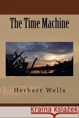 The Time Machine MR Herbert George Wells 9781496167743 Createspace