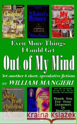 Even More Things I Could Get OUT OF MY MIND Mangieri, William 9781496167934 Createspace