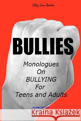 Bullies: Monologues on Bullying for Teens and Adults Jim Chevallier 9781496168412 Createspace