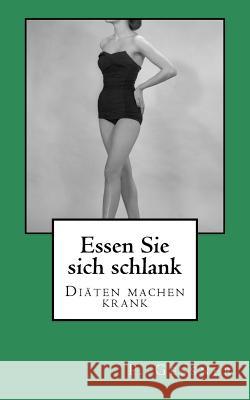 Essen Sie sich schlank: Diäten machen krank Gener, P. 9781496169167 Createspace