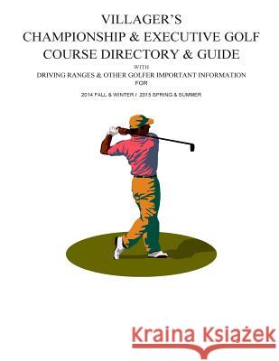 Villager's Championship & Executive Golf Course Directory & Guide David Mulcahy 9781496169198 Createspace