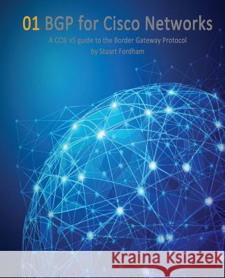 BGP for Cisco Networks: A CCIE v5 guide to the Border Gateway Protocol Fordham, Stuart D. 9781496169211 Createspace