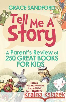 Tell Me A Story: A Parent's Review of 250 Great Books for Kids Sandford, Grace 9781496169242