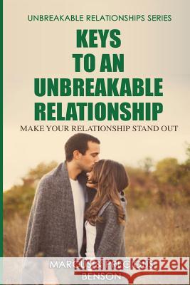 Keys To An Unbreakable Relationship: Make Your Relationship Stand Out Benson, Precious 9781496169594