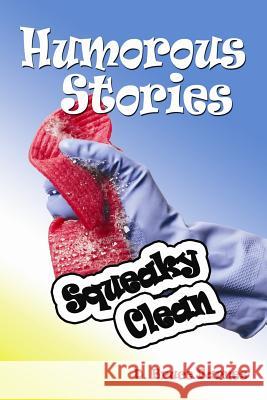 Humorous Stories: Squeaky Clean Dr D. Bruce Barnes 9781496170590