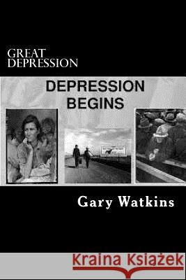 Great Depression Gary Watkins 9781496171931 Createspace