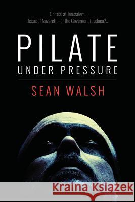 Pilate Under Pressure Sean Walsh Andrew Brown 9781496172204 Createspace