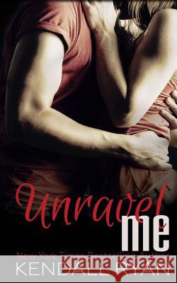 Unravel Me Kendall Ryan 9781496174505 Createspace