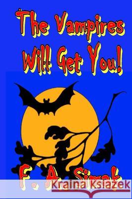 The Vampires Will Get You! F. a. Simak 9781496174642 Createspace