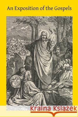An Exposition of the Gospels: Consisting of an Exposition of Each Chapter Rev Dr Macevilly Brother Hermenegil 9781496175564 Createspace