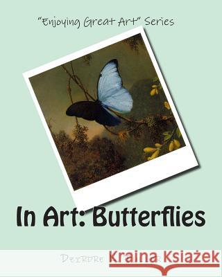 In Art: Butterflies Deirdre K. Fuller 9781496176257 Createspace