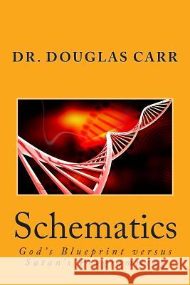 Schematics: God's Blueprint versus Satan's Programming Carr, Douglas E. 9781496176615