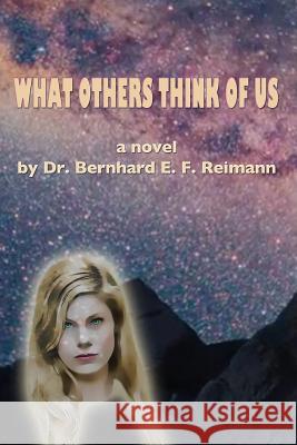 What Others Think of Us Dr Bernhard E. F. Reimann 9781496176813 Createspace