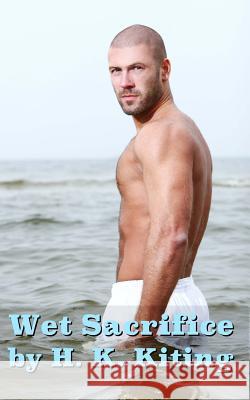 Wet Sacrifice H. K. Kiting 9781496177872 Createspace