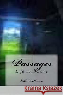 Passages: Life and Love Lithe K. Heaven 9781496179098 Createspace