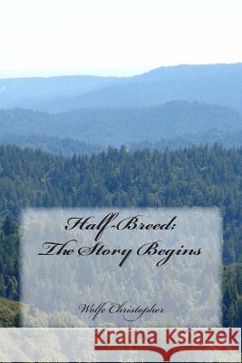 Half-Breed: The Story Begins: A Short Burst Theater Experiment Wolfe Christopher 9781496179401