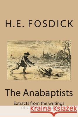 The Anabaptists: Extracts from the writings of various authors Denk, Hans 9781496180001 Createspace