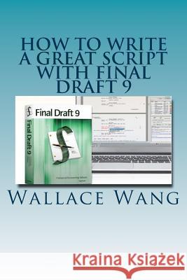 How to Write a Great Script with Final Draft 9 Wallace Wang 9781496181923 Createspace