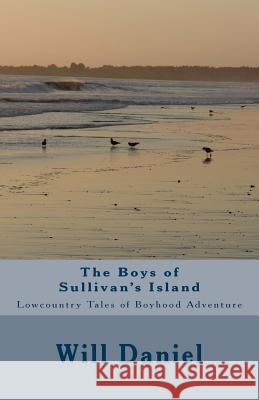 The Boys of Sullivan's Island Will Daniel 9781496182548 Createspace