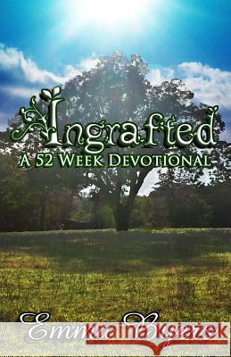 Ingrafted: A 52 Week Devotional Emma Byers Emma Byers 9781496182968