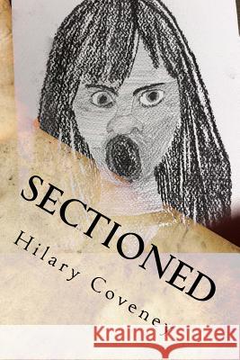 Sectioned: My experiences while detained under the mental health act Coveney, Hilary G. 9781496183347 Createspace