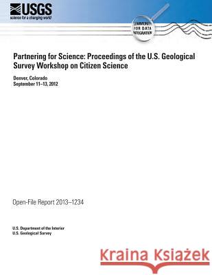 Partnering for Science: Proceedings of the U.S. Geological Survey Workshop on Citizen Science U. S. Department of the Interior 9781496183422