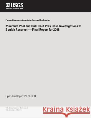 Minimum Pool and Bull Trout Prey Base Investigations at Beulah Reservoir?Final Report for 2008 U. S. Department of the Interior 9781496184238