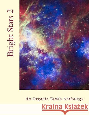 Bright Stars 2: An Organic Tanka Anthology M. Kei 9781496184245 Createspace