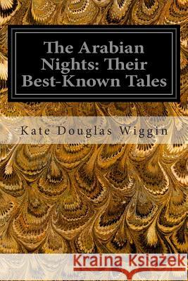 The Arabian Nights: Their Best-Known Tales Kate Douglas Wiggin Nora a. Smith 9781496185204 Createspace