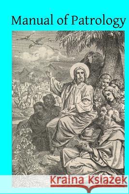 Manual of Patrology Rev Bernard Schmi Brother Hermenegil Msgr V. J. Schoebe 9781496185402 Createspace