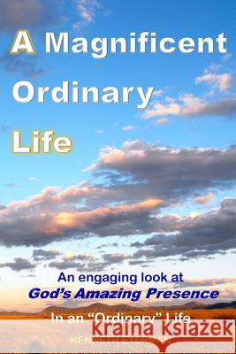 A Magnificent Ordinary Life Kenneth Eyerman 9781496185471 Createspace