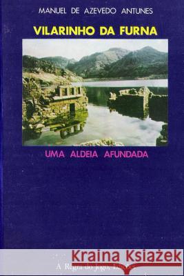 Vilarinho da Furna: Uma Aldeia Afundada Antunes, Manuel De Azevedo 9781496188366 Createspace