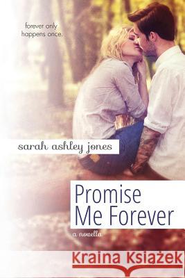Promise Me Forever Sarah Ashley Jones 9781496188618 Createspace