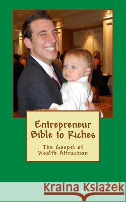 Entrepreneur Bible to Riches: The Gospel of Wealth Attraction Dan Moskel The Golden One 9781496188816 Createspace