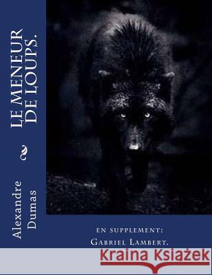Le meneur de loups.: en supplement: Gabriel Lambert. Ballin, G-Ph 9781496189578 Createspace