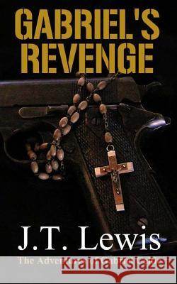 Gabriel's Revenge J. T. Lewis 9781496190222 Createspace