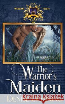 The Warrior's Maiden Denise Domning 9781496191403 Createspace