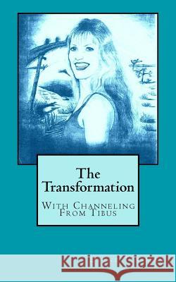 The Transformation: With Channeling From Tibus Tessman, Diane 9781496193131 Createspace