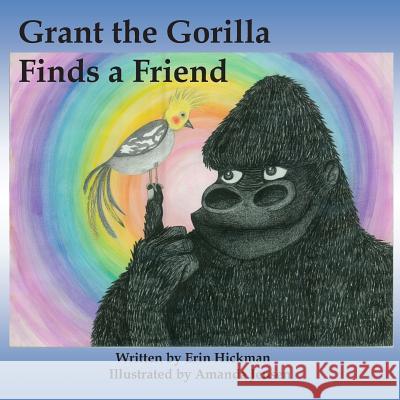 Grant the Gorilla Finds a Friend Erin Hickman Amanda Jensen 9781496193643 Createspace