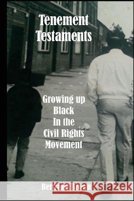 Tenement Testaments: Growing up Black in the Civil Rights Movement Brown, Bertrand 9781496194077