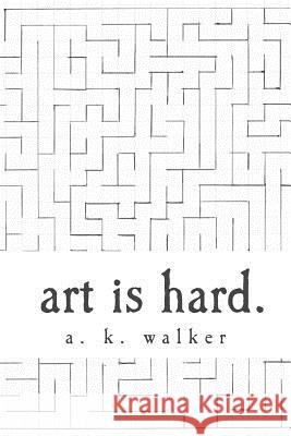 art is hard. Walker, A. 9781496194497 Createspace
